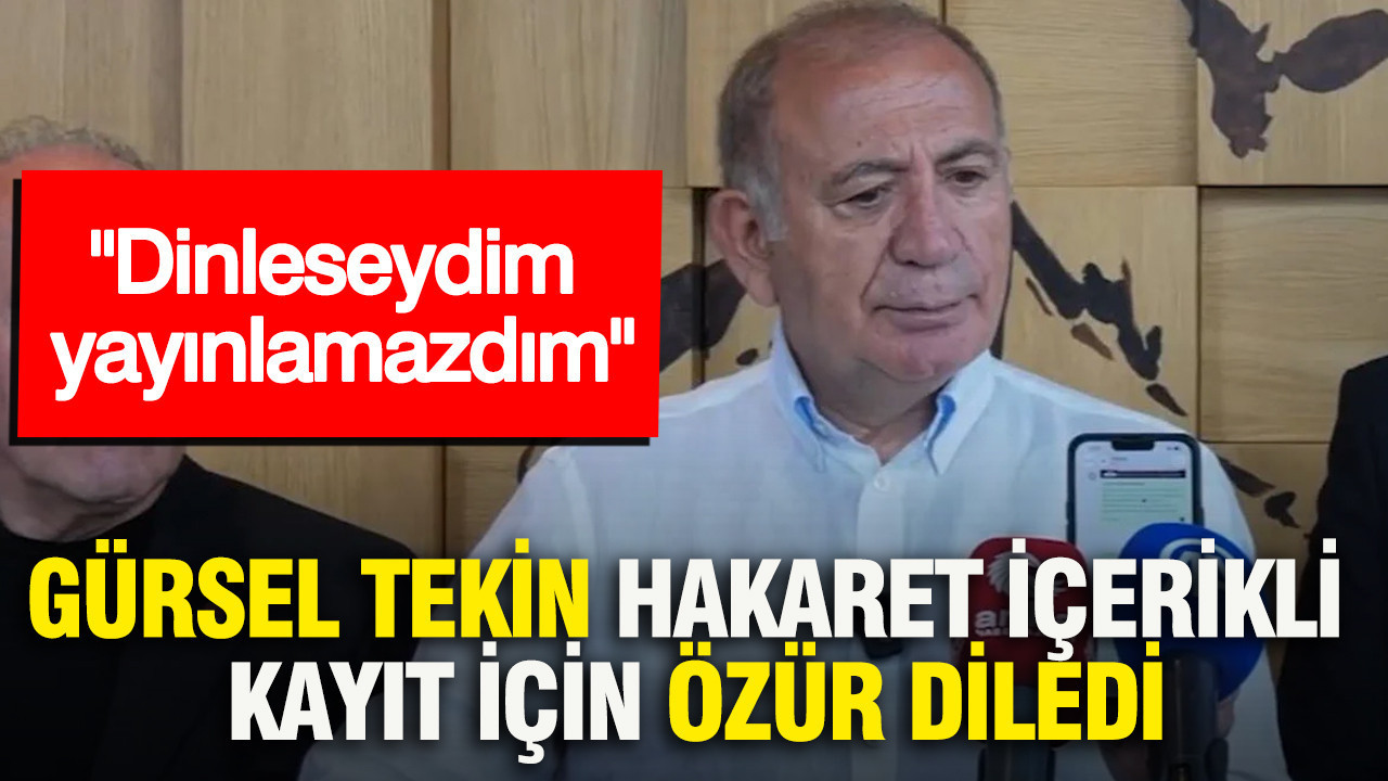 Gürsel Tekin hakaret içerikli kayıt için özür diledi: Dinleseydim yayınlamazdım Haber gorseli